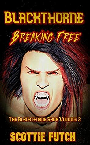 Blackthorne: Breaking Free: The Blackthorne Saga Volume 2 by Scottie Futch
