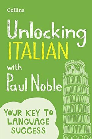 Unlocking Italian with Paul Noble: Your key to language success with the bestselling language coach by Paul Noble