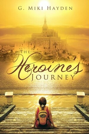 The Heroine's Journey by G. Miki Hayden