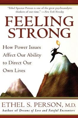 Feeling Strong: How Power Issues Affect Our Ability to Direct Our Own Lives by Ethel S. Person