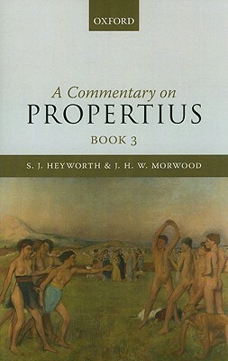 Commentary on Propertius, Book 3 by J. H. W. Morwood, S. J. Heyworth