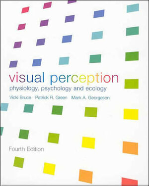 Visual Perception: Physiology, Psychology and Ecology by Mark A. Georgeson, Patrick R. Green, Vicki Bruce