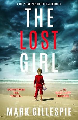 The Lost Girl: a gripping psychological thriller by Mark Gillespie, Mark Gillespie