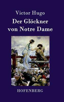 Der Glöckner von Notre Dame by Victor Hugo
