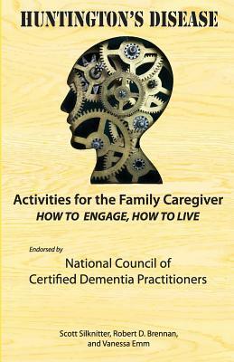 Activities for the Family Caregiver: Huntington's Disease: How to Engage, How to Live by Robert Brennan, Scott Silknitter, Vanessa Emm