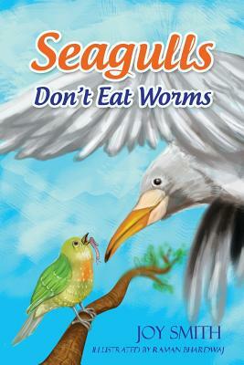 Seagulls Don't Eat Worms by Joy Smith