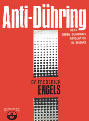 Anti-Dühring: Herr Eugen Dühring's Revolution in Science by Friedrich Engels