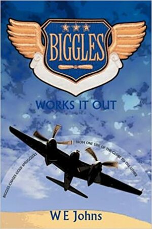 Biggles Works It Out by W.E. Johns