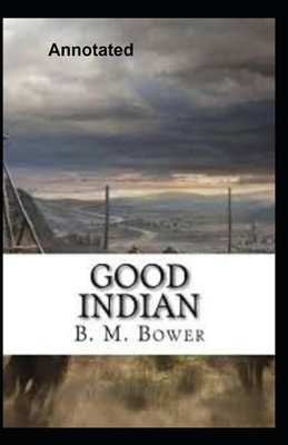 Good Indian Annotated by B. M. Bower