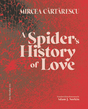 A Spider's History of Love by Mircea Cărtărescu