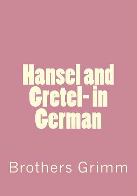 Hansel and Gretel- in German by Jacob Grimm