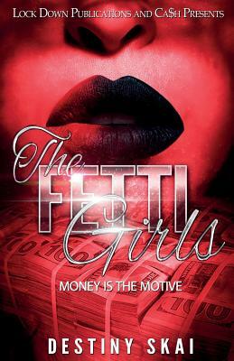 The Fetti Girls: Money Is the Motive by Destiny Skai