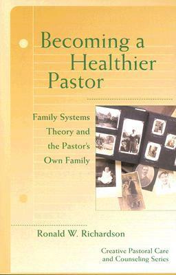 Becoming a Healthier Pastor (Creative Pastoral Care and Counseling) (Creative Pastoral Care & Counseling) by Ronald W. Richardson