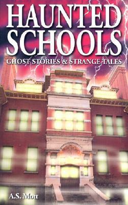 Haunted Schools: Ghost Stories and Strange Tales by A.S. Mott