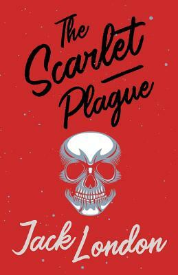 The Scarlet Plague by Jack London