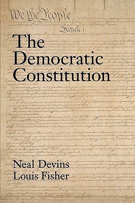 The Democratic Constitution by Louis Fisher, Neal Devins