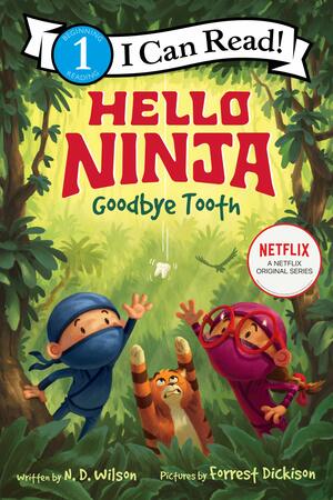 Hello, Ninja. Goodbye, Tooth! by N.D. Wilson