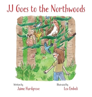 JJ Goes to the Northwoods by Jaime Hardgrove