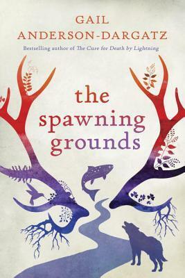 The Spawning Grounds by Gail Anderson-Dargatz