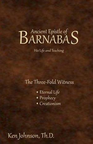 Ancient Epistle of Barnabas by Ken Johnson, Ken Johnson