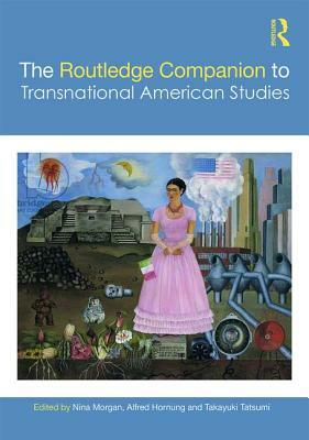 The Routledge Companion to Transnational American Studies by 