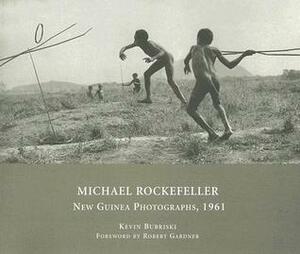 Michael Rockefeller: New Guinea Photographs, 1961 by Robert Gardner, Kevin Bubriski, Michael Rockefeller