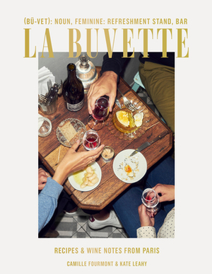 La Buvette: Recipes and Wine Notes from Paris by Kate Leahy, Camille Fourmont