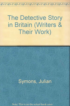 Detective Story in Britain by Julian Symons
