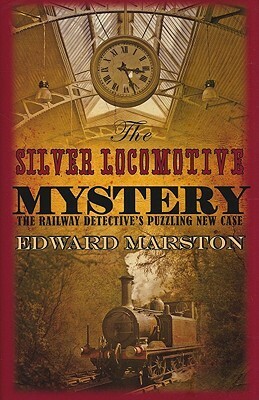 The Silver Locomotive Mystery by Edward Marston