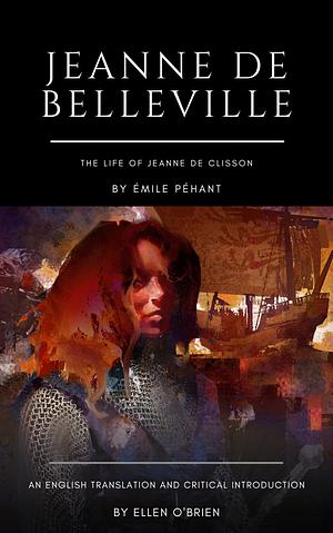 Jeanne de Belleville: The Life of Jeanne de Clisson by Ellen O'Brien, Émile Péhant