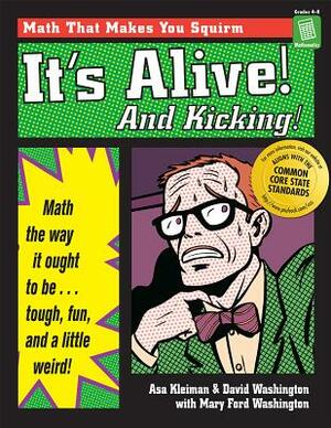 It's Alive and Kicking: Math the Way It Ought to Be - Tough, Fun, and a Little Weird by Asa Kleiman, Marya Washington Tyler, David Washington