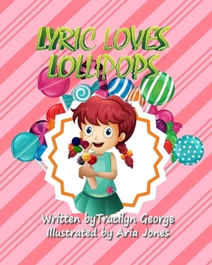 Lyric Loves Lollipops by Tracilyn George