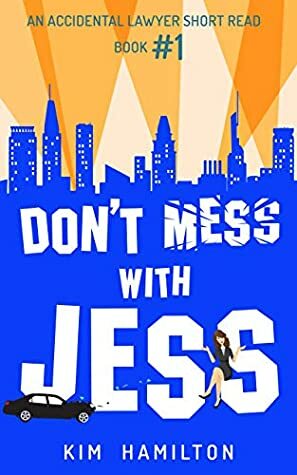 Don't Mess with Jess - Book #1: A fun, legal thriller, mystery: An Accidental Lawyer Short Read by Kim Hamilton