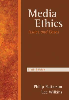 Media Ethics: Issues & Cases by Philip Patterson, Lee C Wilkins