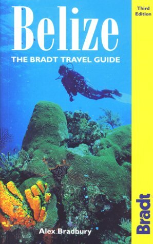Belize: The Bradt Travel Guide by Alex Bradbury