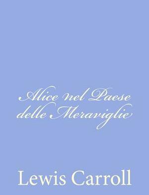 Alice nel Paese delle Meraviglie by Lewis Carroll