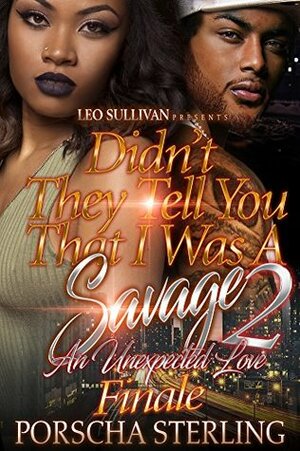 Didn't They Tell You That I Was A Savage? 2: The Finale by Porscha Sterling