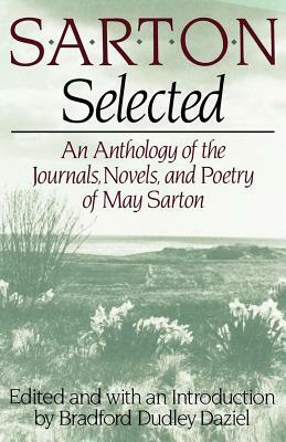 Sarton Selected: An Anthology of the Journals, Novels, and Poetry of May Sarton by May Sarton