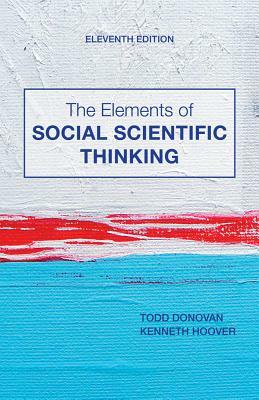 The Elements of Social Scientific Thinking by Kenneth R. Hoover, Todd Donovan