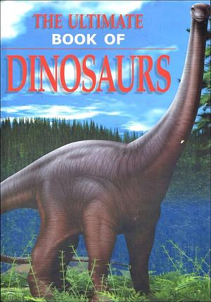 The Ultimate Book of Dinosaurs by John Malam, Steve Parker, Paul Dowswell, Paul Mason