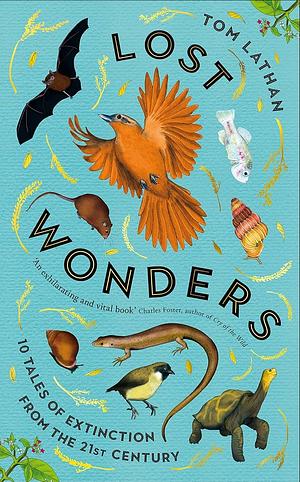 Lost Wonders: 10 tales of extinction from the 21st century by Tom Lathan