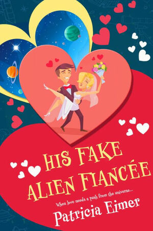 His Fake Alien Fiancée by Patricia Eimer