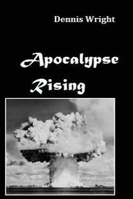 Apocalypse Rising by Dennis Wright