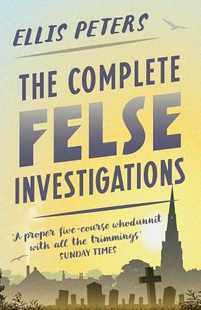The Complete Felse Investigations by Ellis Peters