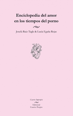 Enciclopedia del amor en los tiempos del porno by Lucía Egaña Rojas, Josefa Ruiz-Tagle