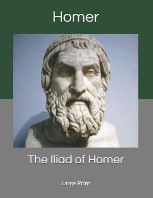 The Iliad of Homer: Large Print by Homer