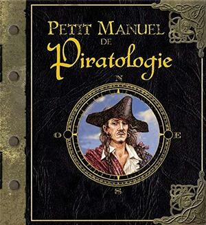 Petit manuel de Piratologie : La chasse aux pirates expliquée aux mousses by Dugald A. Steer
