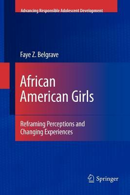African American Girls: Reframing Perceptions and Changing Experiences by Faye Z. Belgrave