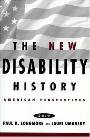 The New Disability History: American Perspectives (History of Disability) by Paul K. Longmore, Lauri Umansky