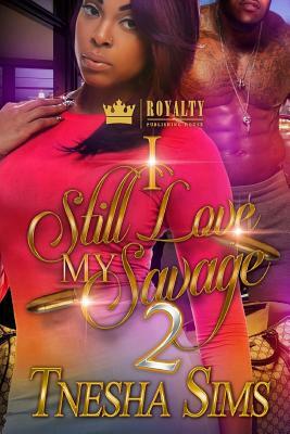 I Still Love My Savage 2: A Detroit Love Story by Tnesha Sims